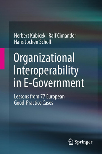 Organizational Interoperability in E-Government: Lessons from 77 European Good-Practice Cases book cover by Herbert Kubicek, Ralf Cimander, Hans Jochen Scholl