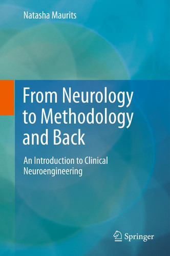 From Neurology to Methodology and Back: An Introduction to Clinical Neuroengineering book cover by Natasha Maurits