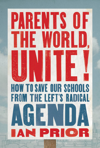 Parents of the World, Unite!: How to Save Our Schools from the Left’s Radical Agenda book cover by Ian Prior
