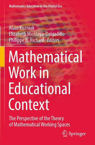 Mathematical Work in Educational Context: The Perspective of the Theory of Mathematical Working Spaces (Mathematics Education in the Digital Era #18) book cover by 