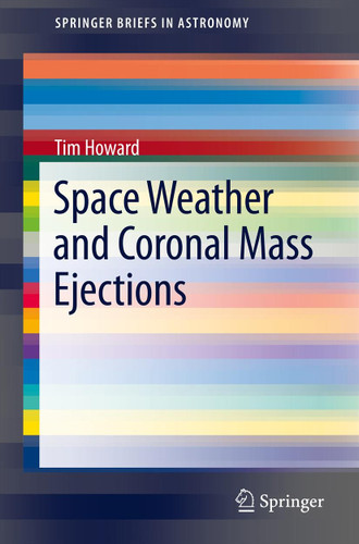 Space Weather and Coronal Mass Ejections (SpringerBriefs in Astronomy) book cover by Tim Howard