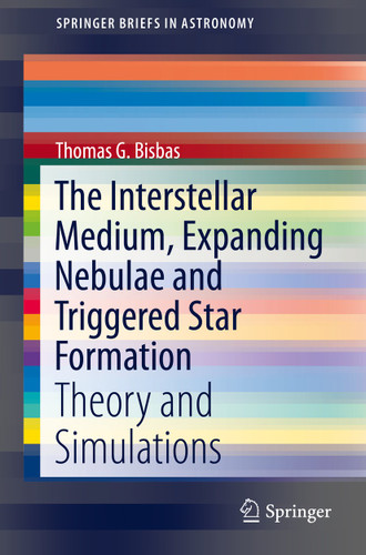 The Interstellar Medium, Expanding Nebulae and Triggered Star Formation: Theory and Simulations (SpringerBriefs in Astronomy) book cover by Thomas G. Bisbas