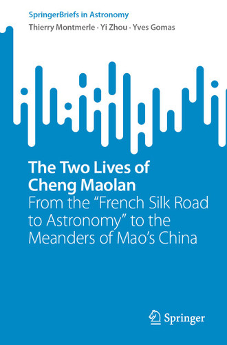 The Two Lives of Cheng Maolan: From the "French Silk Road to Astronomy" to the Meanders of Mao’s China (SpringerBriefs in Astronomy) book cover by Thierry Montmerle, Yi Zhou, Yves Gomas