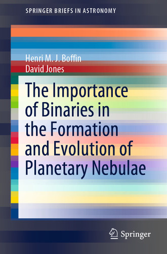 The Importance of Binaries in the Formation and Evolution of Planetary Nebulae (SpringerBriefs in Astronomy) book cover by Henri M. J. Boffin, David Jones
