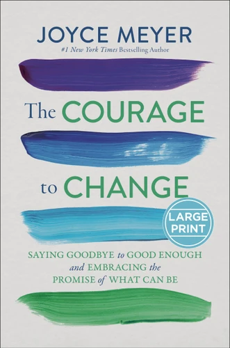 The Courage to Change: Saying Goodbye to Good Enough and Embracing the Promise of What Can Be book cover by Joyce Meyer