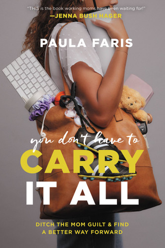 You Don't Have to Carry It All: Ditch the Mom Guilt and Find a Better Way Forward book cover by Paula Faris