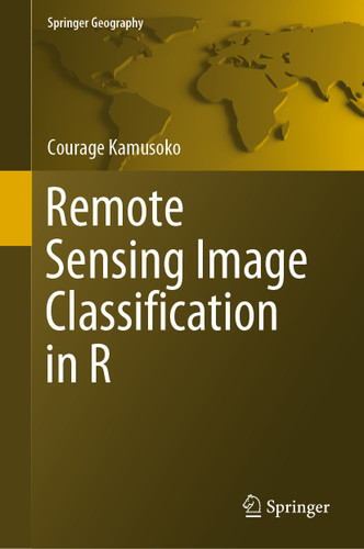 Remote Sensing Image Classification in R (Springer Geography) book cover by Courage Kamusoko
