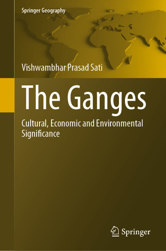 The Ganges: Cultural, Economic and Environmental Significance (Springer Geography) book cover by Vishwambhar Prasad Sati