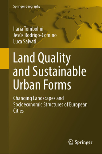 Land Quality and Sustainable Urban Forms: Changing Landscapes and Socioeconomic Structures of European Cities (Springer Geography) book cover by Ilaria Tombolini, Jesús Rodrigo-Comino, Luca Salvati