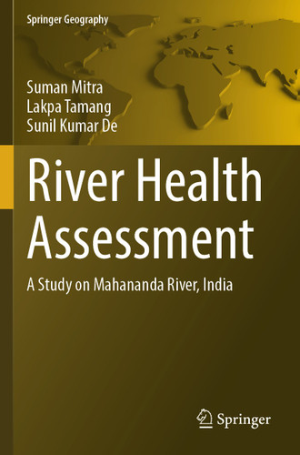 River Health Assessment: A Study on Mahananda River, India (Springer Geography) book cover by Suman Mitra, Lakpa Tamang, Sunil Kumar De
