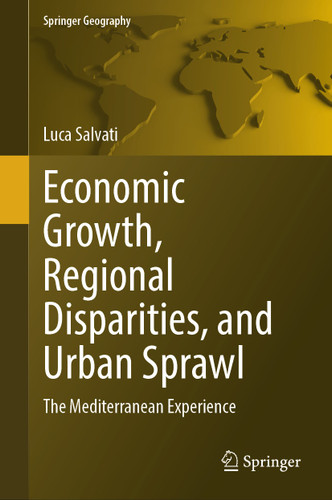 Economic Growth, Regional Disparities, and Urban Sprawl: The Mediterranean Experience (Springer Geography) book cover by Luca Salvati