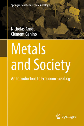Metals and Society: An Introduction to Economic Geology (Springer Geochemistry/Mineralogy #2) book cover by Nicholas Arndt, Clément Ganino