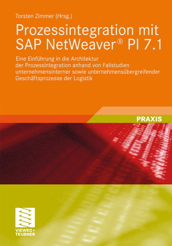 Prozessintegration mit SAP NetWeaver® PI 7.1: Eine Einführung in die Architektur der Prozessintegration anhand von Fallstudien unternehmensinterner sowie unternehmensübergreifender Geschäftsprozesse der Logistik book cover by 