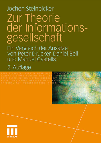 Zur Theorie der Informationsgesellschaft: Ein Vergleich der Ansätze von Peter Drucker, Daniel Bell und Manuel Castells book cover by Jochen Steinbicker
