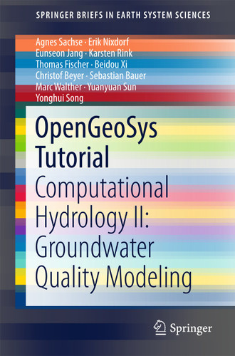OpenGeoSys Tutorial: Computational Hydrology II: Groundwater Quality Modeling (SpringerBriefs in Earth System Sciences) book cover by Agnes Sachse, Erik Nixdorf, Eunseon Jang, Karsten Rink, Thomas Fischer, Beidou Xi, Christof Beyer, Sebastian Bauer, Marc Walther, Yuanyuan Sun, Yonghui Song