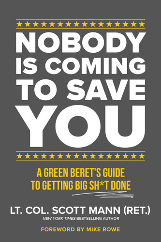 Nobody Is Coming to Save You: A Green Beret's Guide to Getting Big Sh*t Done book cover by Scott Mann