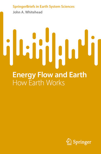 Energy Flow and Earth: How Earth Works (SpringerBriefs in Earth System Sciences) book cover by John A. Whitehead