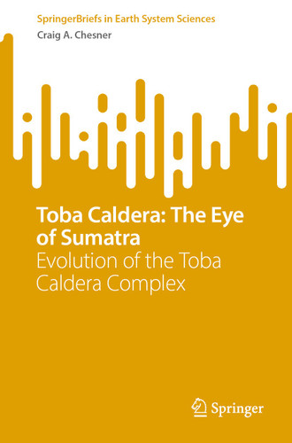 Toba Caldera: The Eye of Sumatra: Evolution of the Toba Caldera Complex (SpringerBriefs in Earth System Sciences) book cover by Craig A. Chesner