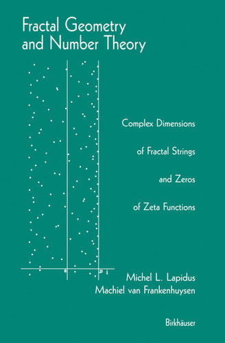 Fractal Geometry and Number Theory: Complex Dimensions of Fractal Strings and Zeros of Zeta Functions book cover by Michel L. Lapidus, Machiel van Frankenhuysen