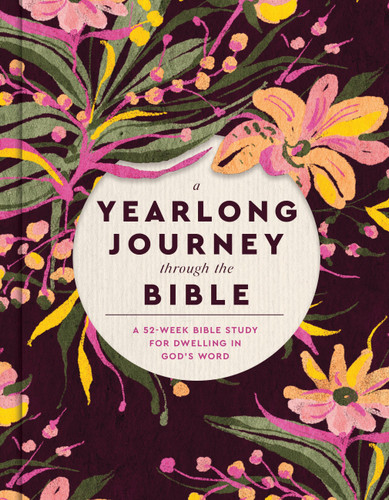 A Yearlong Journey Through the Bible: A 52-Week Bible Study for Dwelling in God's Word book cover by Faith Words