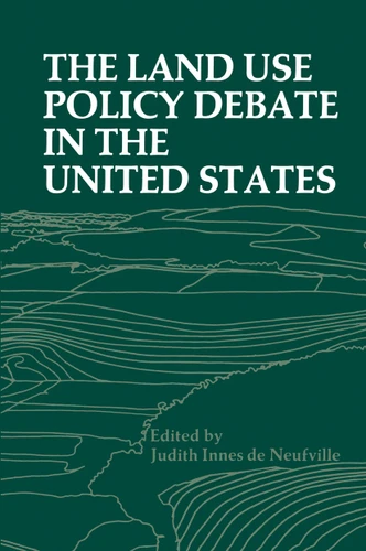 The Land Use Policy Debate in the United States (Environment, Development and Public Policy: Environmental Policy and Planning) book cover by Judith I. de Neufville