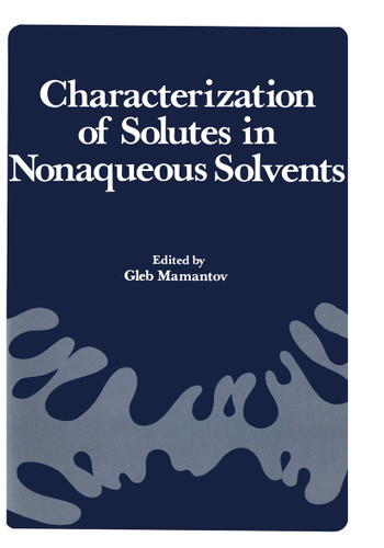 Characterization of Solutes in Nonaqueous Solvents: Proceedings of a Symposium on Spectroscopic and Electrochemical Characterization of Solute Specie book cover by Mamantov
