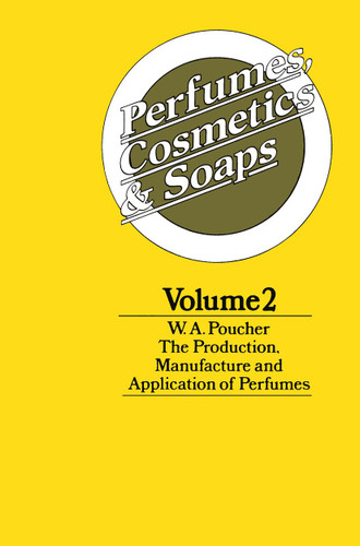 Perfumes, Cosmetics and Soaps: Volume II The Production, Manufacture and Application of Perfumes book cover by W. A. Poucher