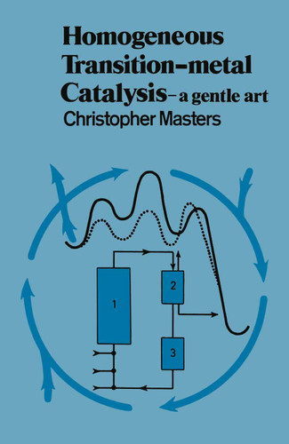 Homogeneous Transition-metal Catalysis: A Gentle Art book cover by Christopher Masters
