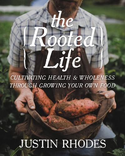 The Rooted Life: Cultivating Health and Wholeness Through Growing Your Own Food book cover by Justin Rhodes