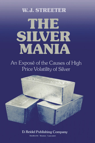 The Silver Mania: An Exposé of the Causes of High Price Volatility of Silver book cover by W.J. Streeter