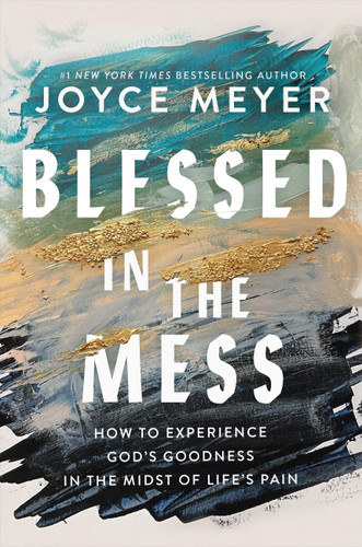 Blessed in the Mess: How to Experience God's Goodness in the Midst of Life's Pain book cover by Joyce Meyer