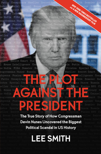 The Plot Against the President: The True Story of How Congressman Devin Nunes Uncovered the Biggest Political Scandal in U.S. History book cover by Lee Smith