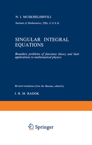 Singular Integral Equations: Boundary problems of functions theory and their applications to mathematical physics book cover by N.I. Muskhelishvili