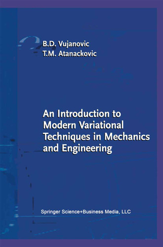 An Introduction to Modern Variational Techniques in Mechanics and Engineering book cover by Bozidar D. Vujanovic, Teodor M. Atanackovic