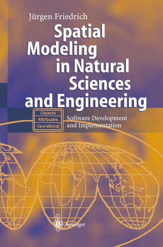 Spatial Modeling in Natural Sciences and Engineering: Software Development and Implementation book cover by Jürgen Friedrich
