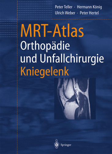 MRT-Atlas Orthopädie und Unfallchirurgie: Kniegelenk book cover by Peter Teller, Hermann König, Ulrich Weber, Peter Hertel