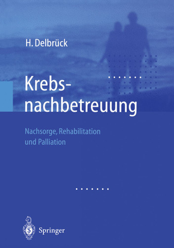 Krebsnachbetreuung: Nachsorge, Rehabilitation und Palliation book cover by H. Delbrück