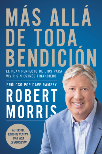 Más allá de toda bendición: El plan perfecto de Dios para superar todo estrés financiero book cover by Robert Morris