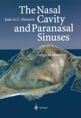 The Nasal Cavity and Paranasal Sinuses: Surgical Anatomy book cover by Joao A.C. Navarro