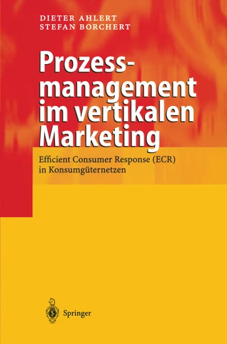 Prozessmanagement im vertikalen Marketing: Efficient Consumer Response (ECR) in Konsumgüternetzen book cover by Dieter Ahlert, Stefan Borchert