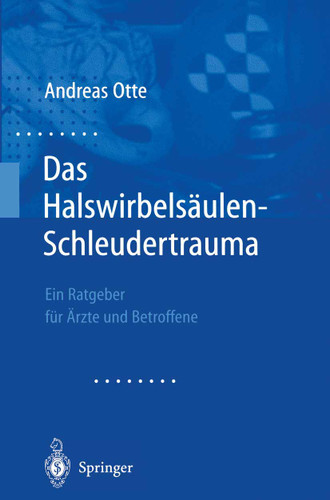 Das Halswirbelsäulen-Schleudertrauma: Neue Wege der funktionellen Bildgebung des Gehirns Ein Ratgeber für Ärzte und Betroffene book cover by Andreas Otte