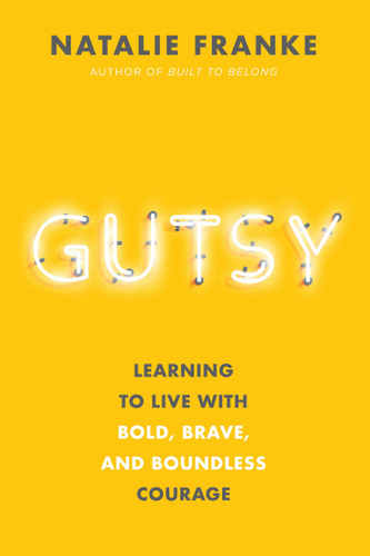 Gutsy: Learning to Live with Bold, Brave, and Boundless Courage book cover by Natalie Franke