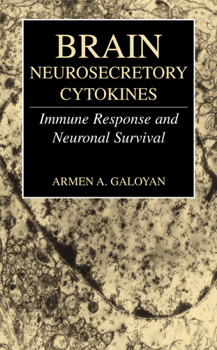 Brain Neurosecretory Cytokines: Immune Response and Neuronal Survival book cover by Armen A. Galoyan