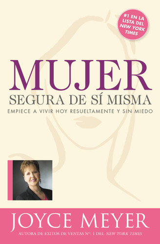 Mujer segura de si misma: Empiece a vivir hoy resueltamente y sin miedo book cover by Joyce Meyer