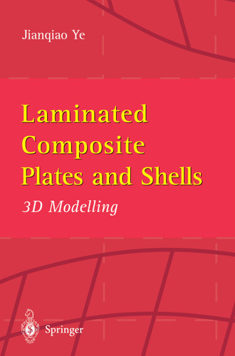 Laminated Composite Plates and Shells: 3D Modelling book cover by Jianqiao Ye