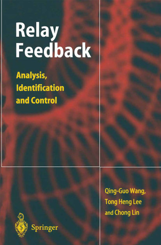 Relay Feedback: Analysis, Identification and Control book cover by Qing-Guo Wang, Tong H. Lee, Lin Chong