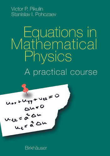 Equations in Mathematical Physics: A practical course book cover by V.P. Pikulin, Stanislav I. Pohozaev