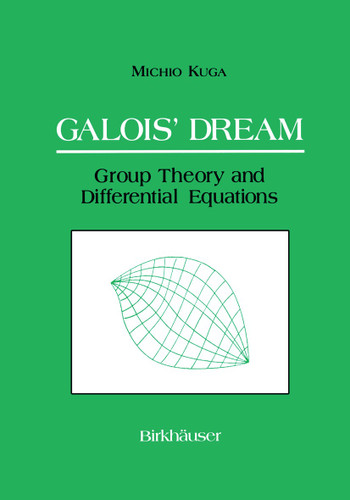 Galois’ Dream: Group Theory and Differential Equations: Group Theory and Differential Equations book cover by Michio Kuga