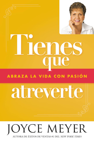 Tienes que atreverte: Abraza la vida con pasión book cover by Joyce Meyer