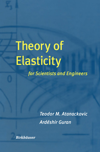 Theory of Elasticity for Scientists and Engineers book cover by Teodor M. Atanackovic, Ardeshir Guran